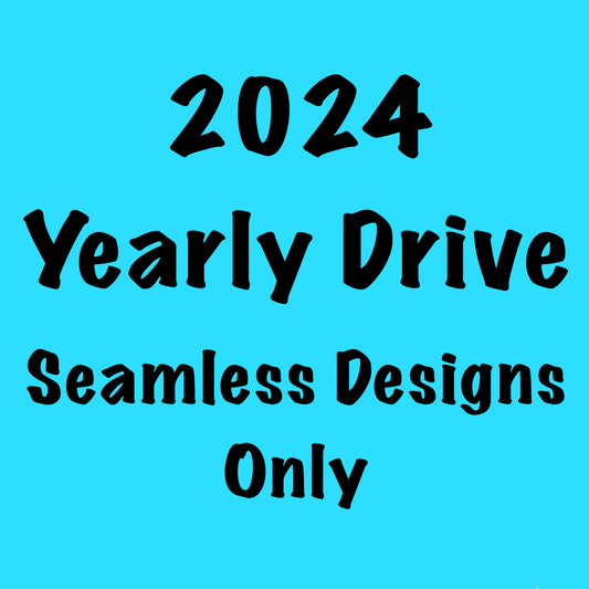 2024 Yearly Drive- Seamless Designs Only